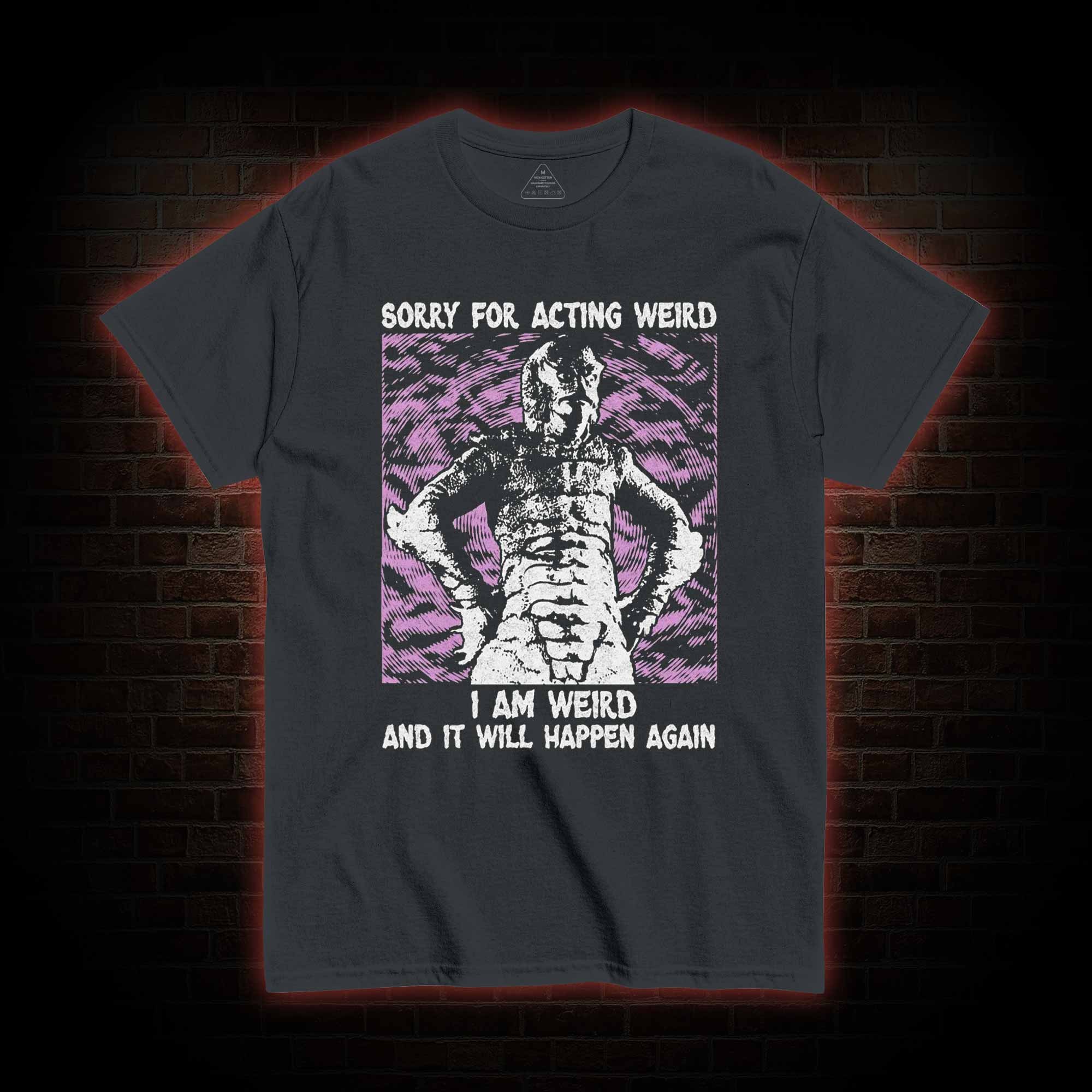 Sorry for Acting Weird T-shirt