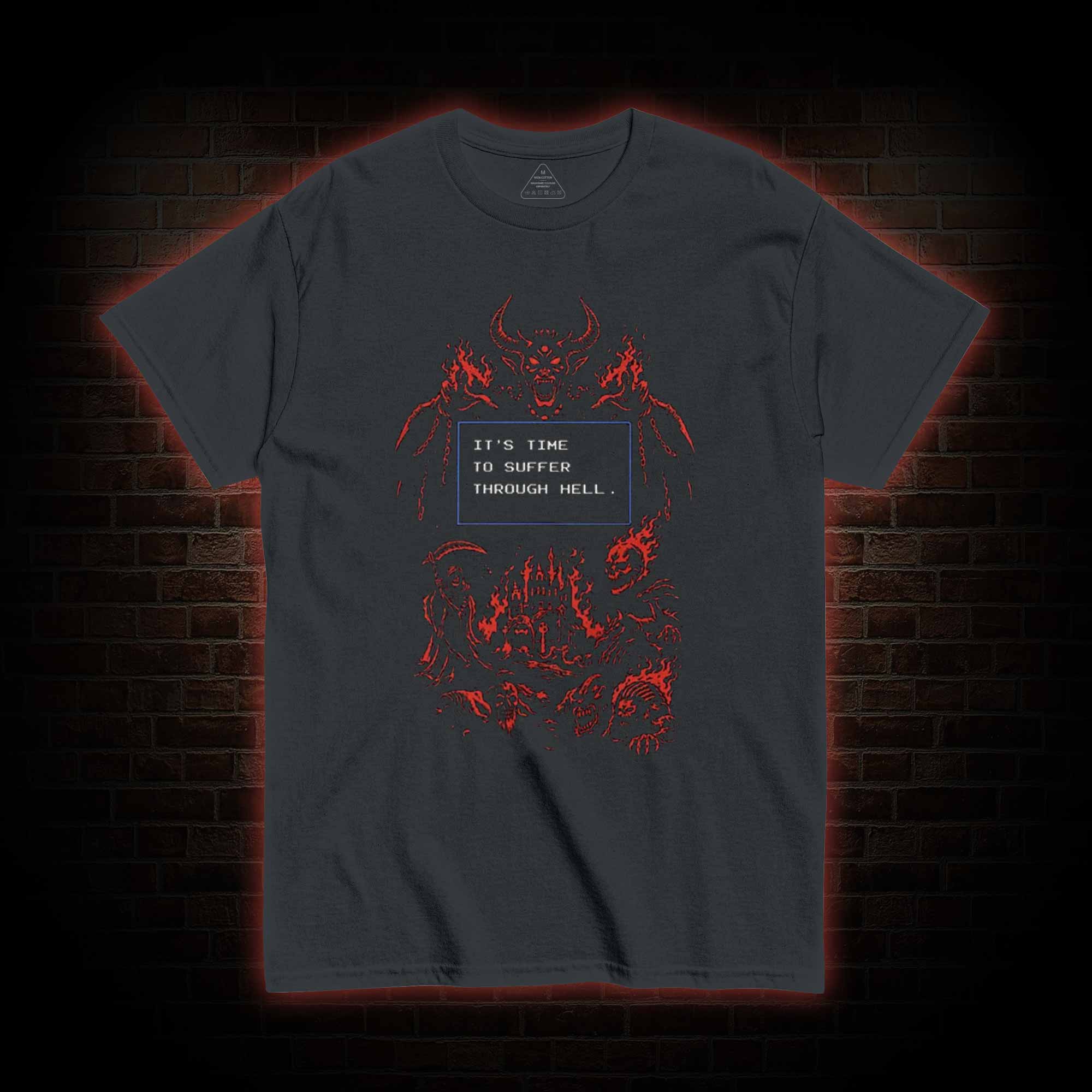 It's Time to Suffer Through Hell T-shirt