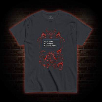 It's Time to Suffer Through Hell T-shirt