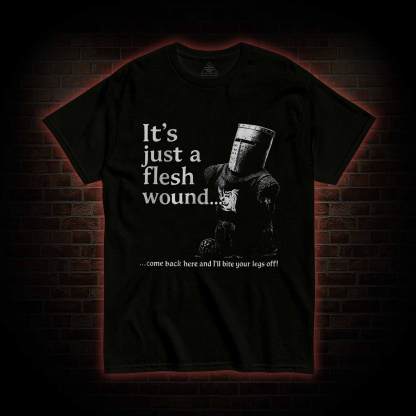 It’s Just a Flesh Wound T-shirt