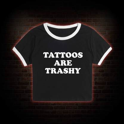 Tattoos Are Trashy Baby Tee