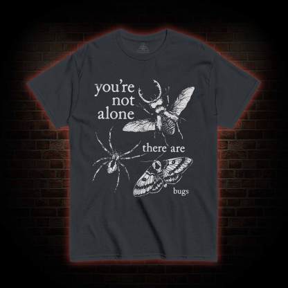 You're Not Alone T-shirt