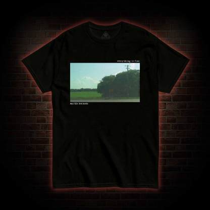 Everying is Fine T-shirt