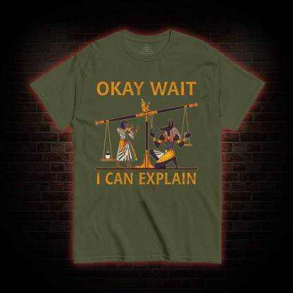 Okay Wait I can Explain T-shirt