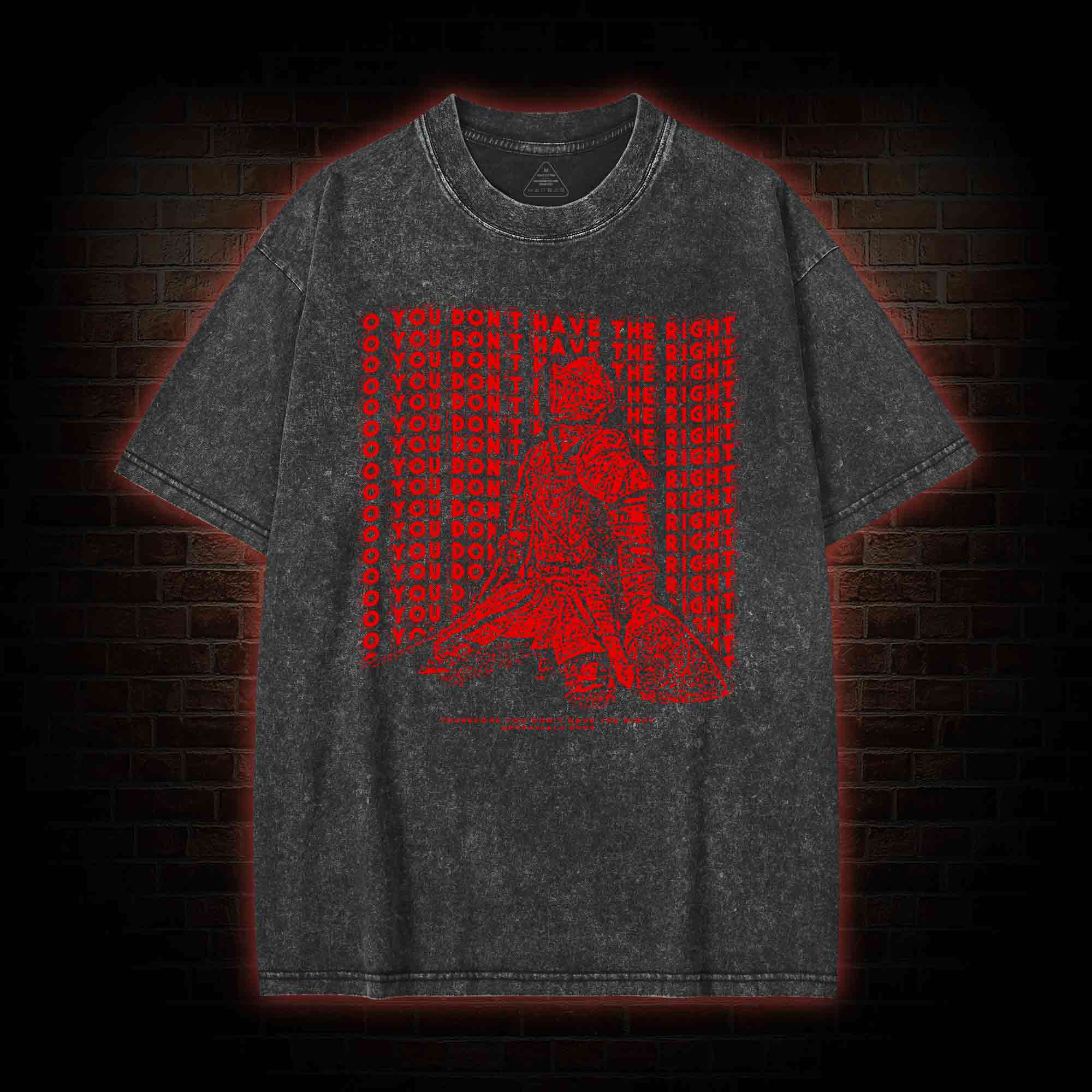 You Don't Have the Right Washed T-shirt