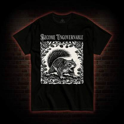 Become Ungovernable Squirrel T-shirt