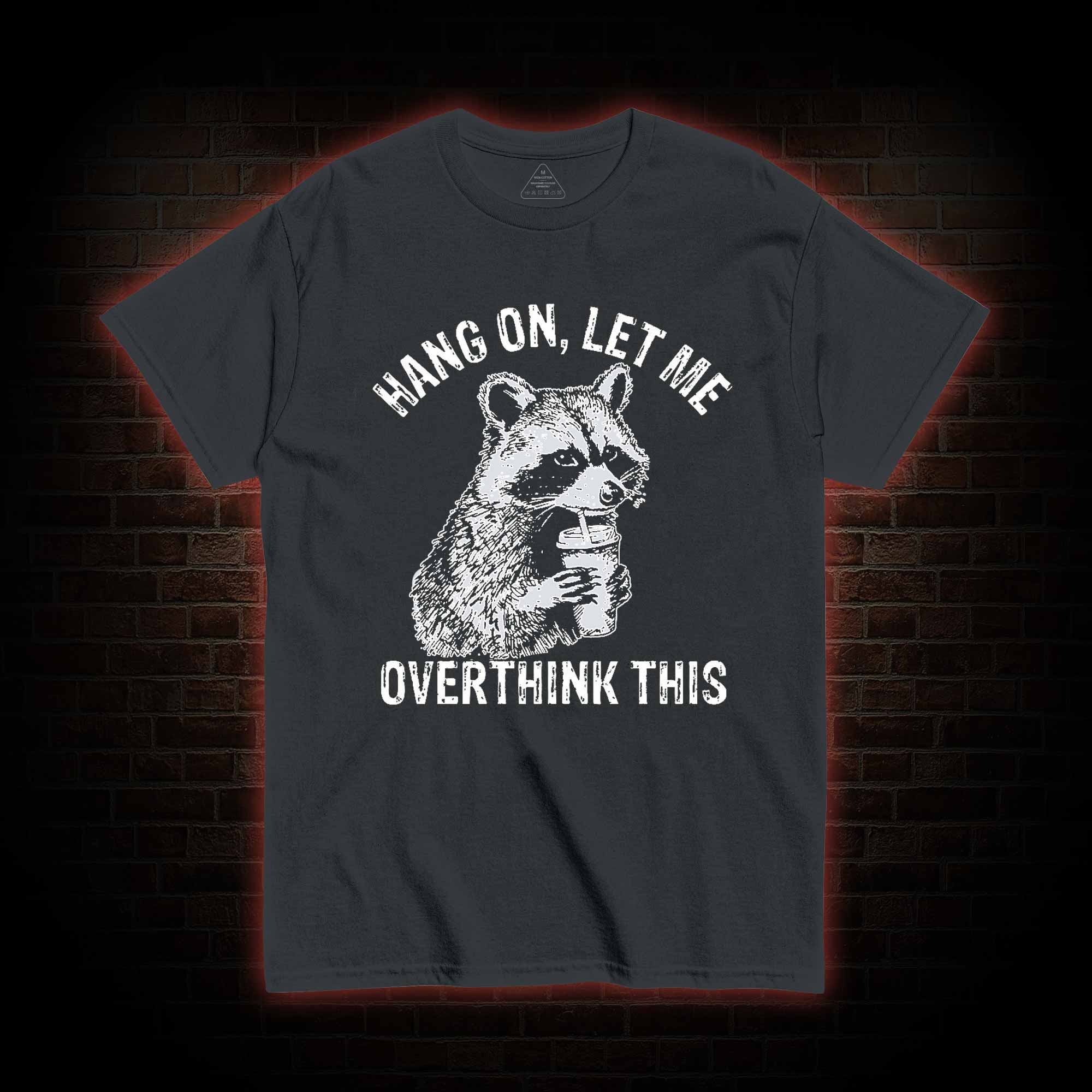 Hang on Let Me Overthink This T-shirt