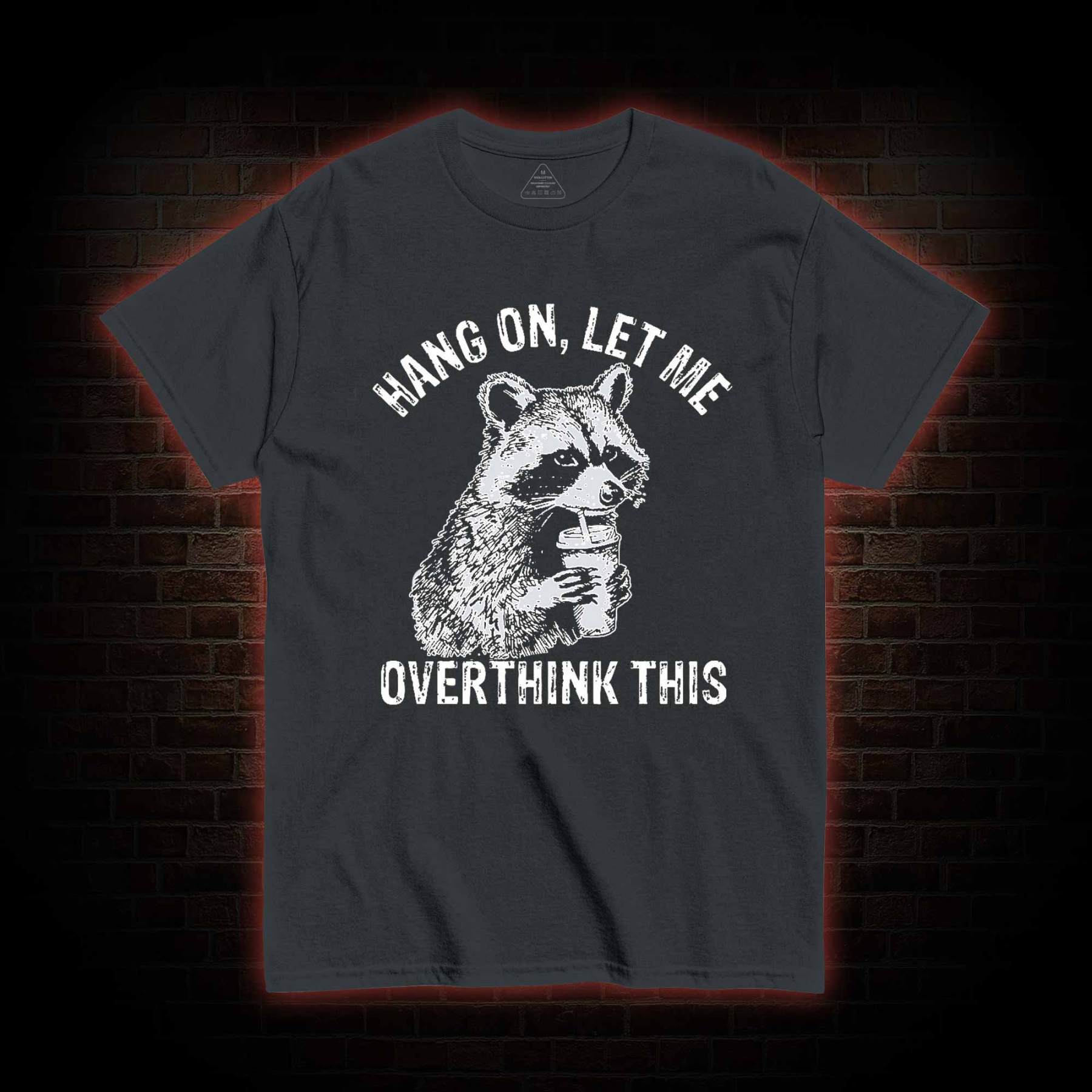 Hang on Let Me Overthink This T-shirt