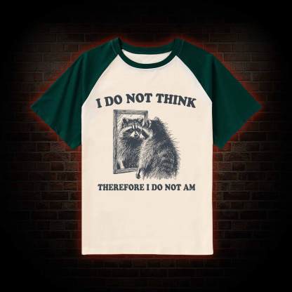 I Do Not Think Therefore I Do Not Am Raglan T-shirt