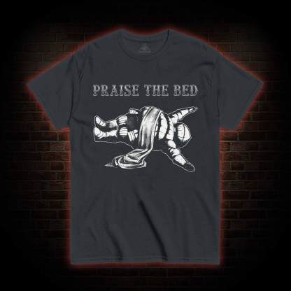 Praise the Bed T-shirt