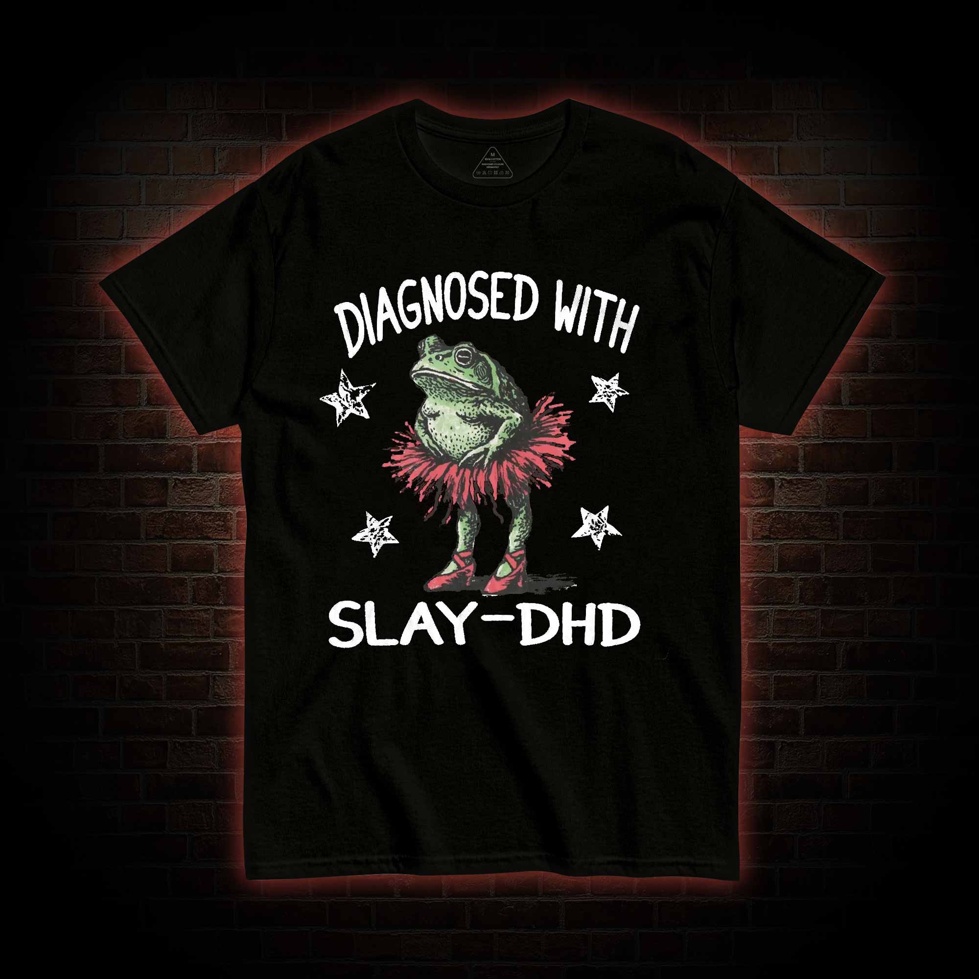 Diagnosed with Slay-dhd T-shirt