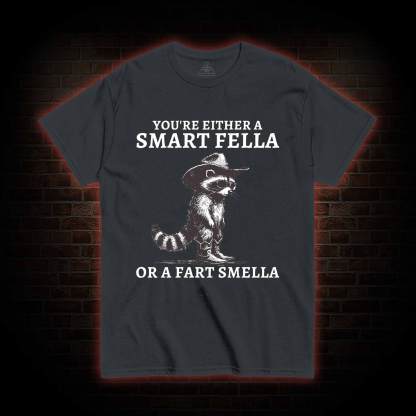 You're Either a Smart Fella or a  Fart Smella T-shirt