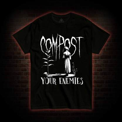 Compost Your Enemies T-shirt