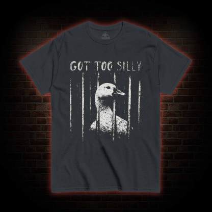 Got Too Silly T-shirt