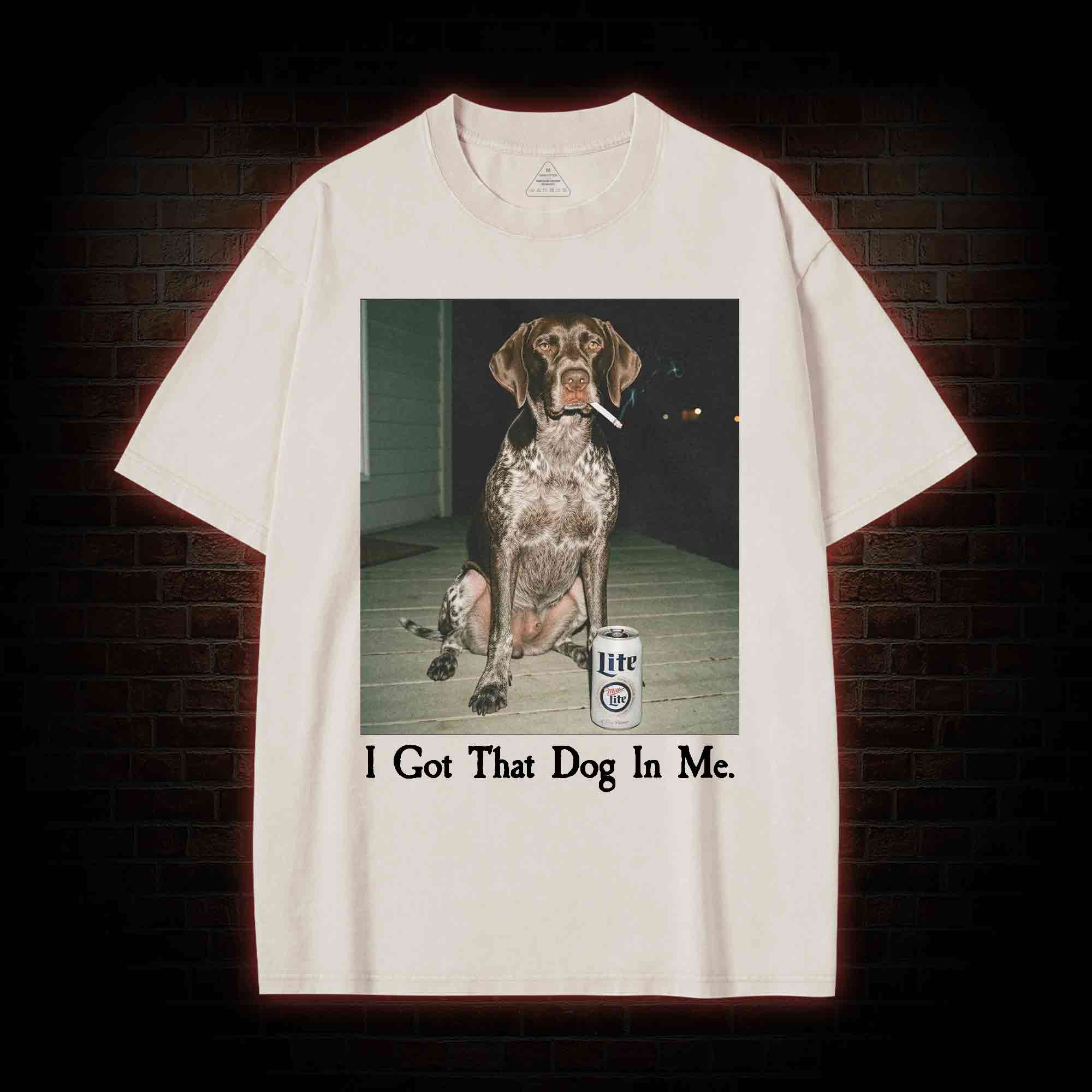 I Got That Dog in Me Washed T-shirt