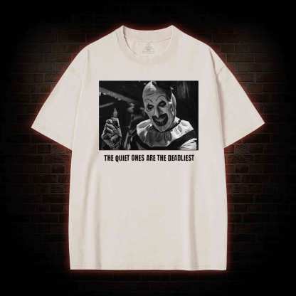 The Quiet Ones are the Deadliest Washed T-shirt