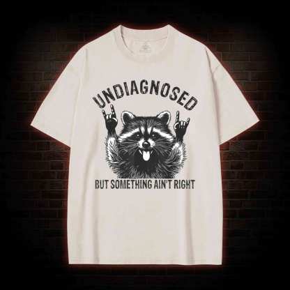 Undiagnosed but Something Ain't Right Washed T-shirt