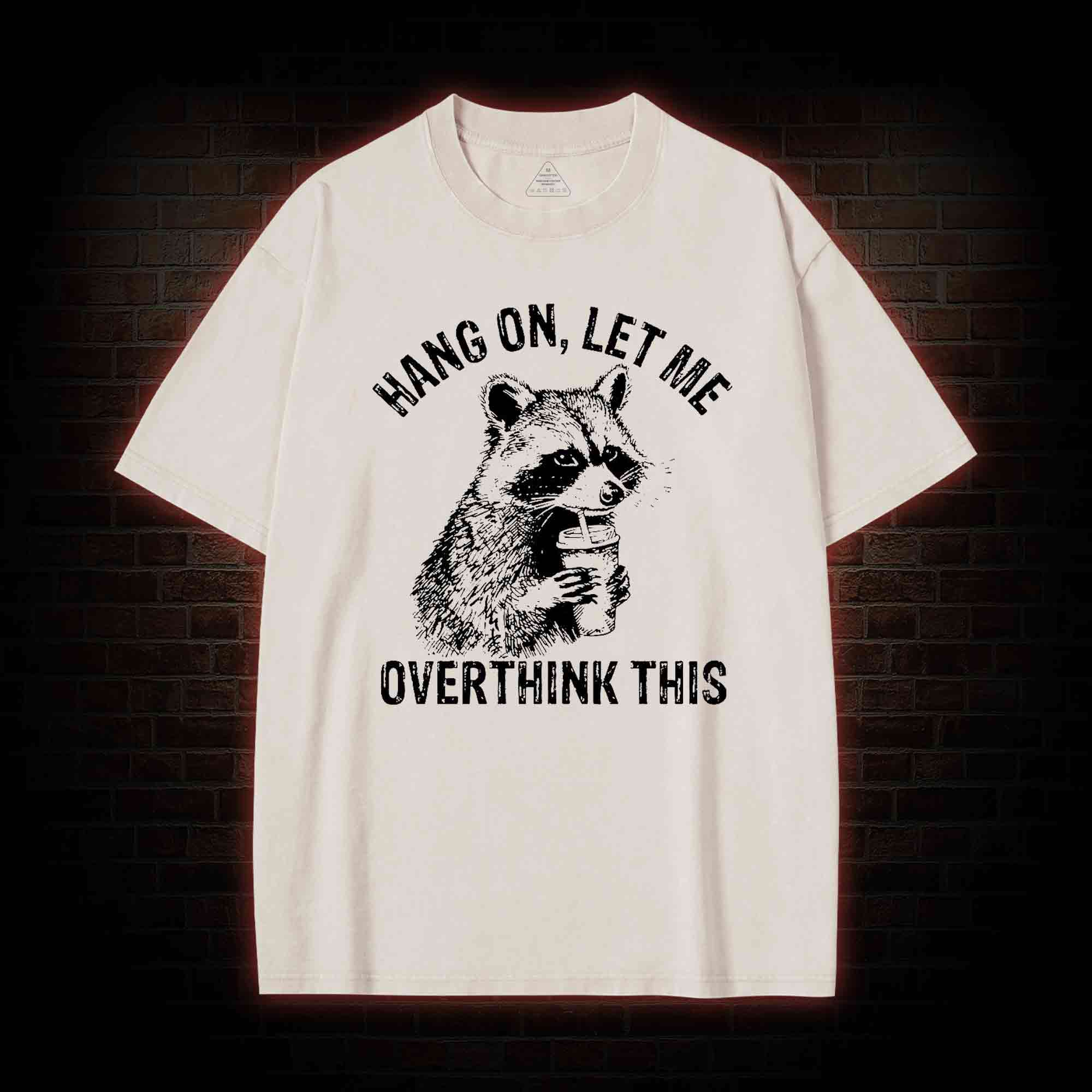 Hang on Let Me Overthink This Washed T-shirt