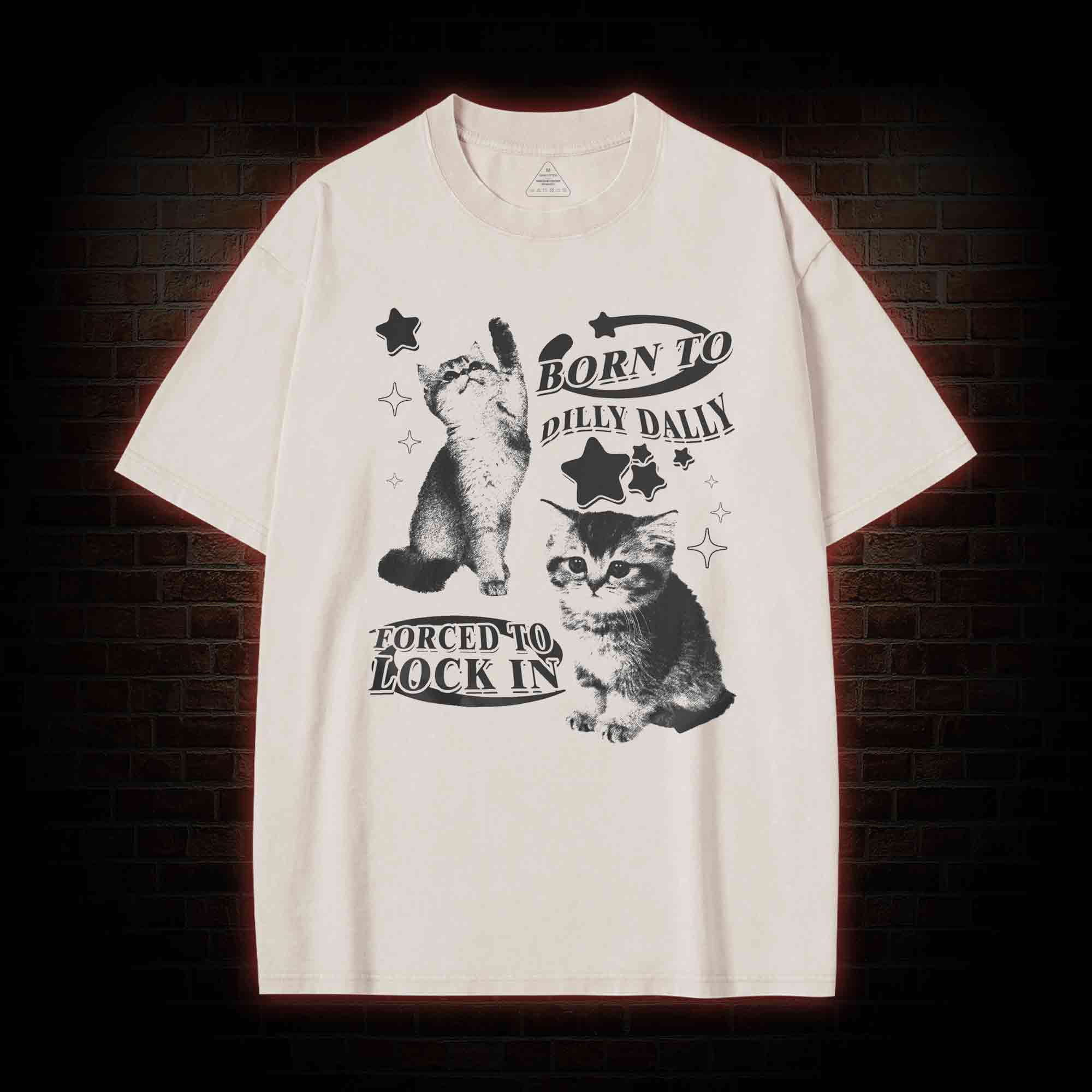 Born to Dilly Dally Forced to Lock on Washed T-shirt