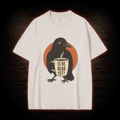 Is He Dead Yet Washed T-shirt