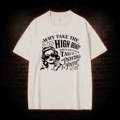 Why Take the High Road Washed T-shirt