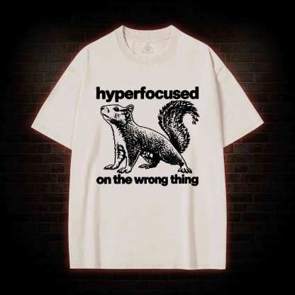 Hyperfocused on the Wrong Thing Washed T-shirt