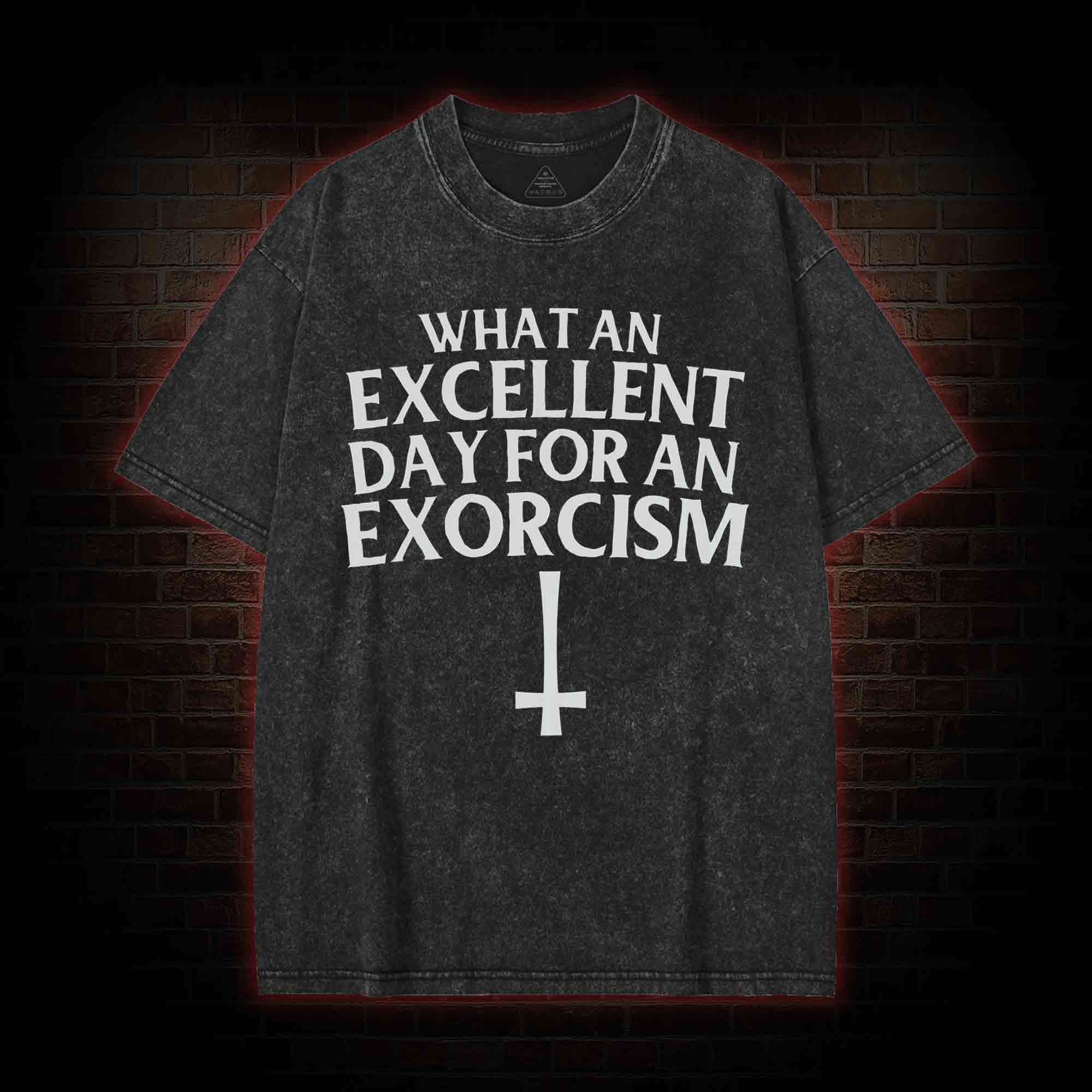 What an Excellent Day for an Exorcism Washed T-shirt