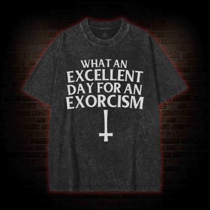 What an Excellent Day for an Exorcism Washed T-shirt