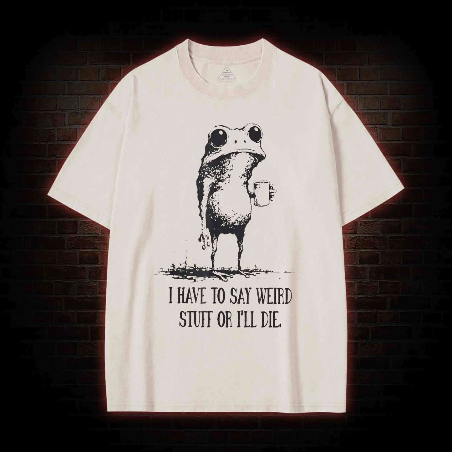 I Have to Say Weird Stuff or I’ll Die Washed T-shirt