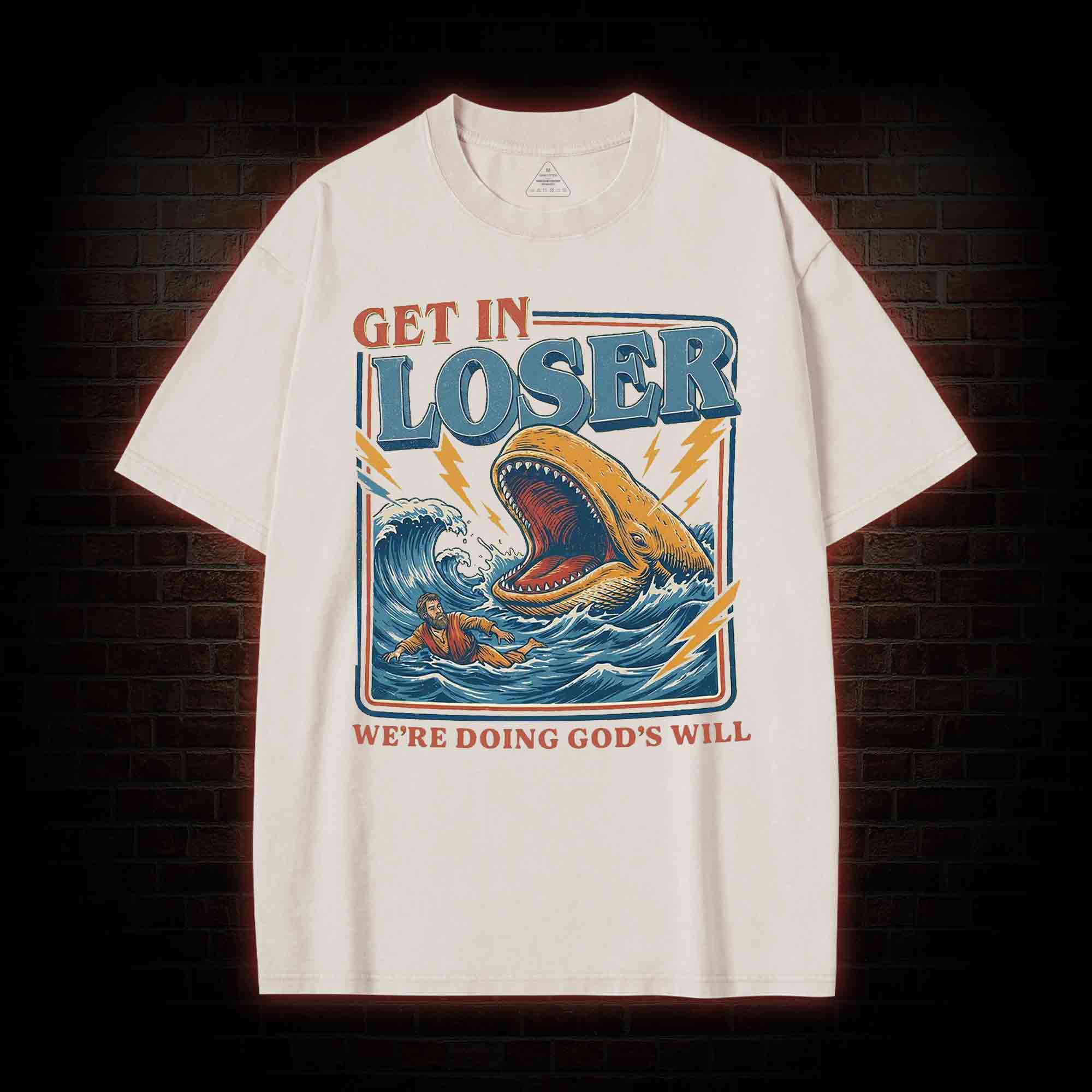 Get in Loser were Doing Gods will Washed T-shirt