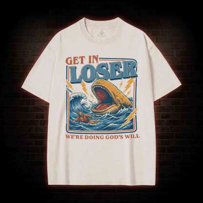 Get in Loser were Doing Gods will Washed T-shirt