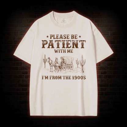 Please be Patient with Me I'm from the 1900s Washed T-shirt