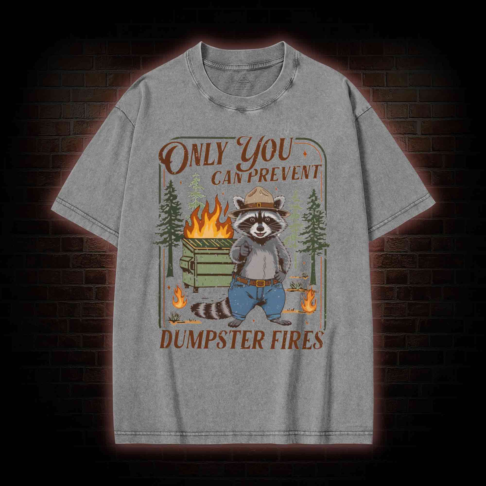 Only You can Prevent Dumpster Fires Washed T-shirt