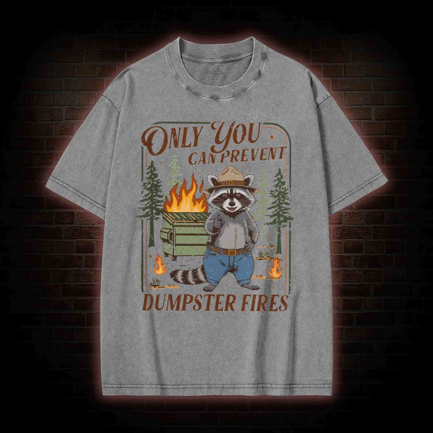 Only You can Prevent Dumpster Fires Washed T-shirt