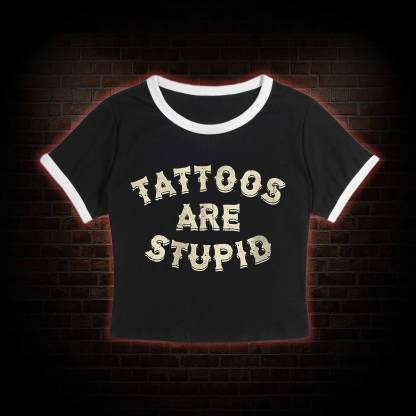 Tattoos Are Stupid Baby Tee
