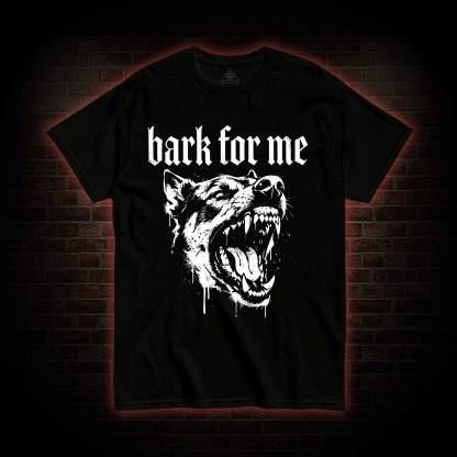 Bark for Me T-shirt