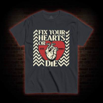 Fix Your Hearts or Die T-shirt