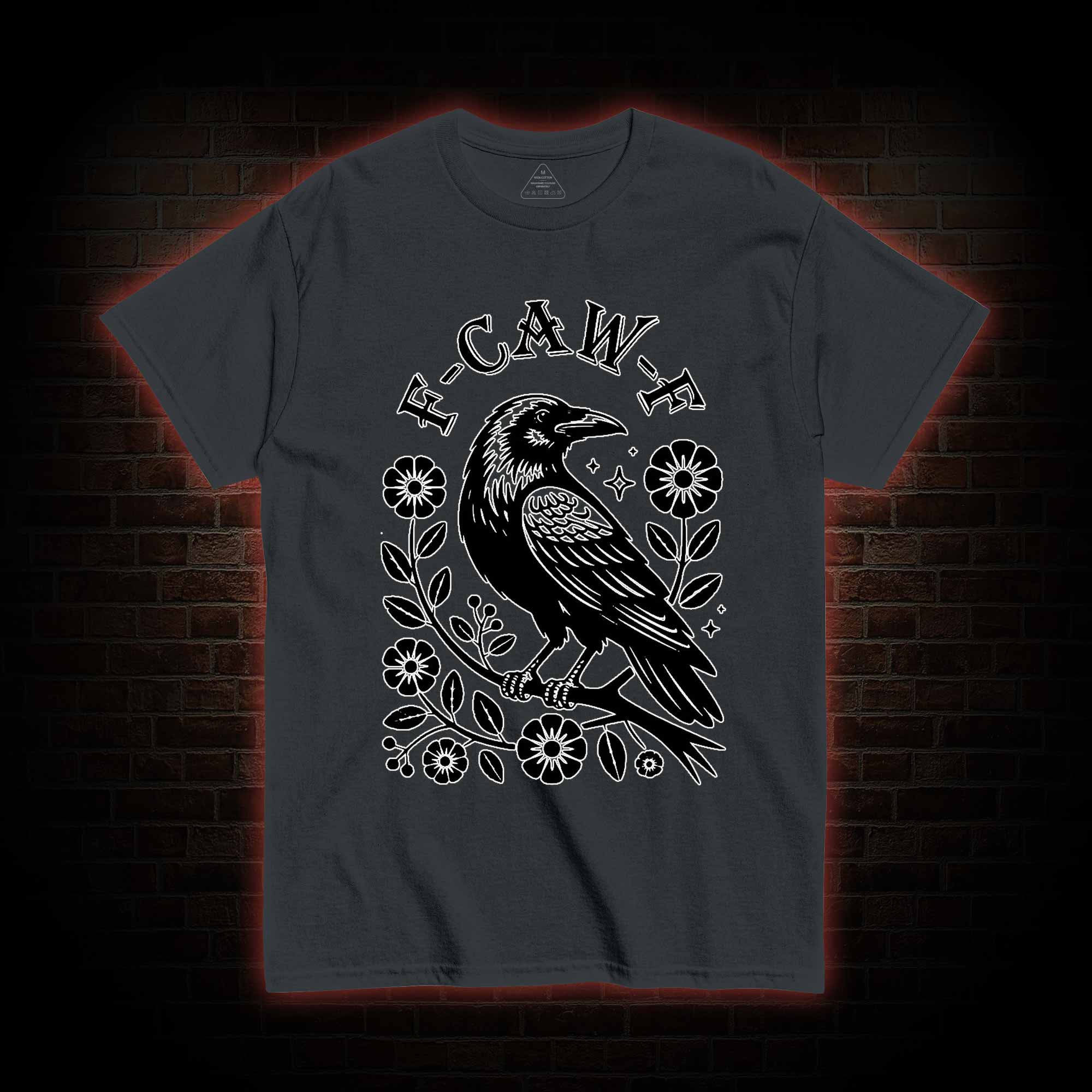 F-caw-f T-shirt