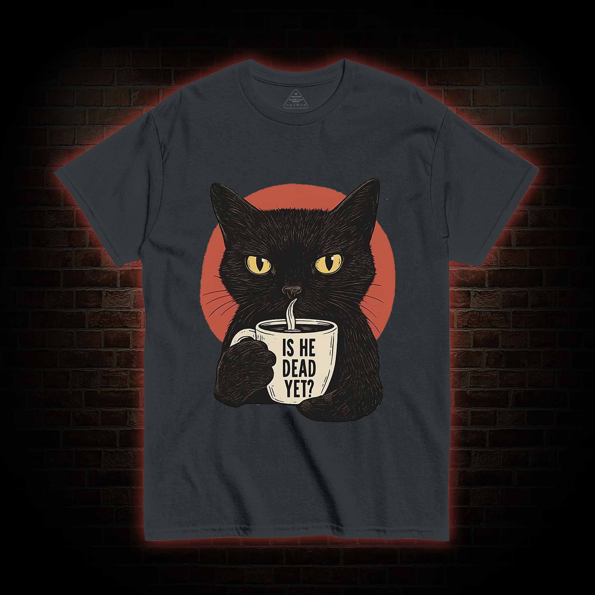 Is He Dead Yet Cat T-shirt
