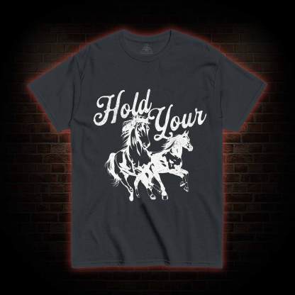 Hold Your Horses T-shirt