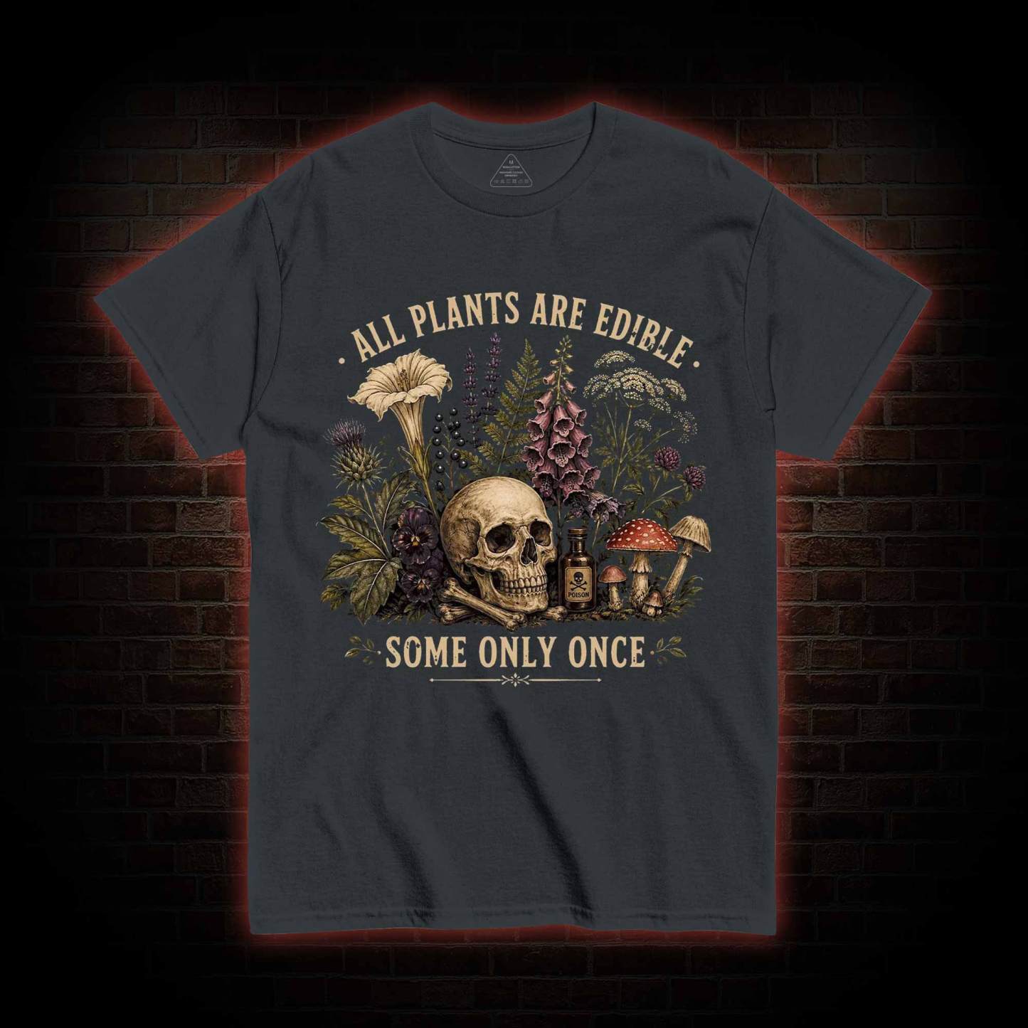 All Plants are Edible Some Only Once T-shirt