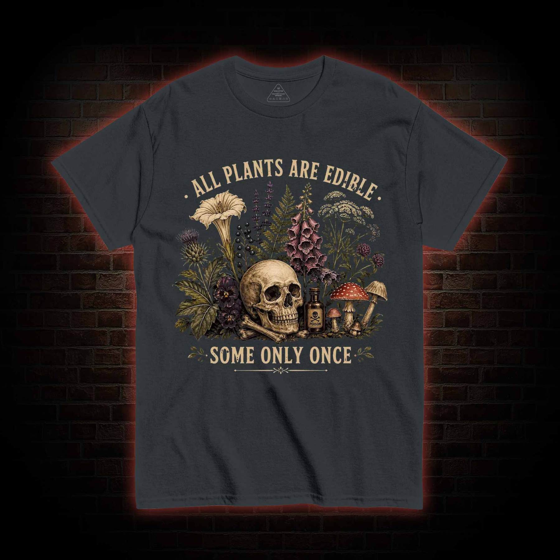 All Plants are Edible Some Only Once T-shirt