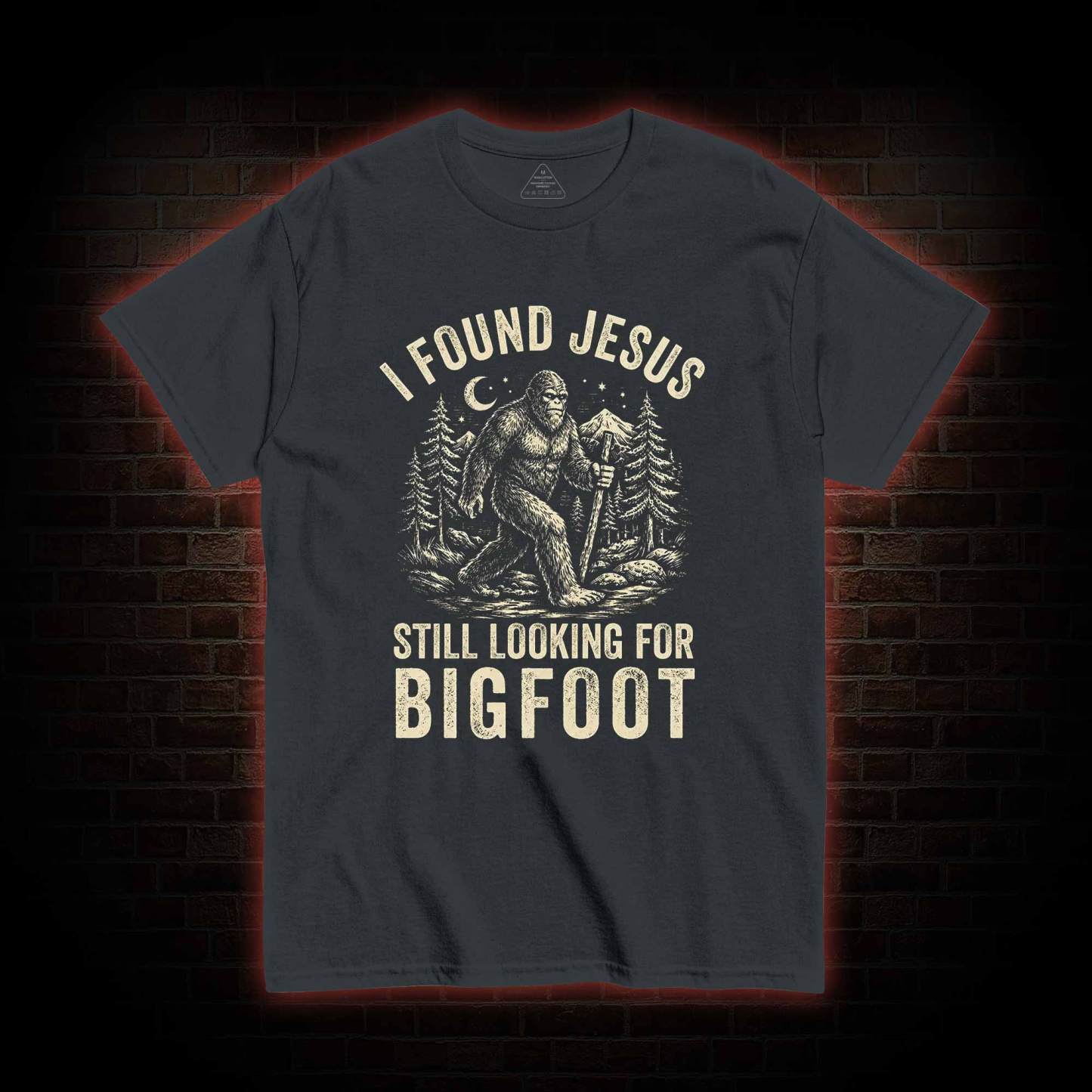 I Found Jesus Still Looking for Bigfoot T-shirt