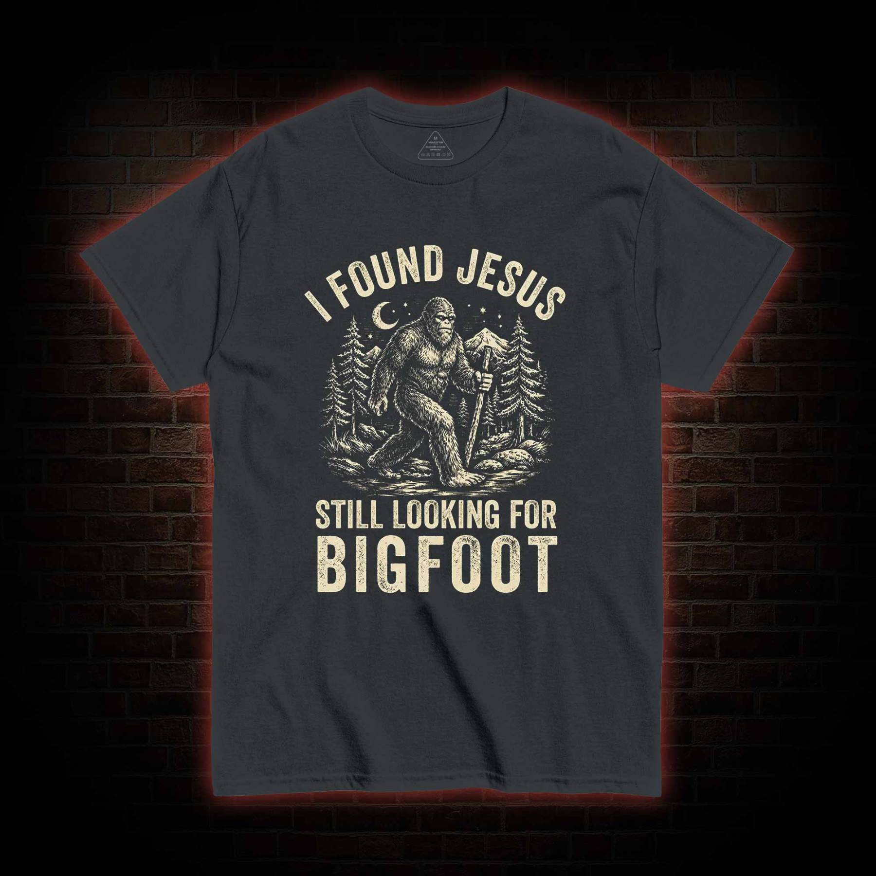 I Found Jesus Still Looking for Bigfoot T-shirt