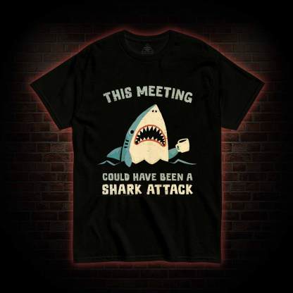 This Meeting could have been a T-shirt