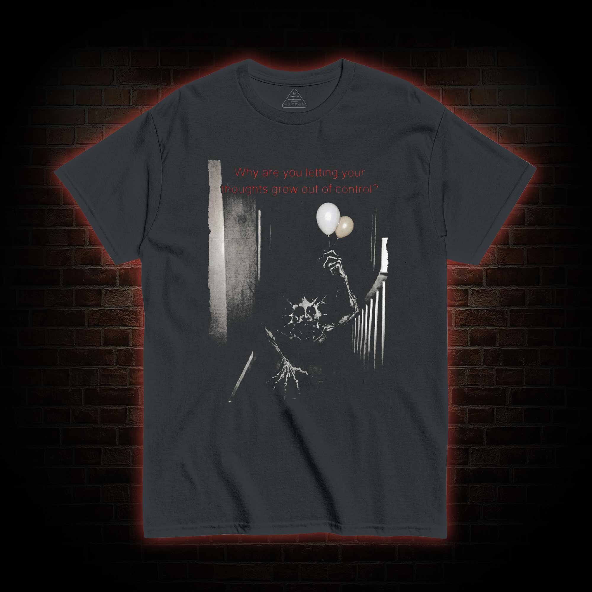 Why are You Letting Your Thoughts Grow Out of Control T-shirt