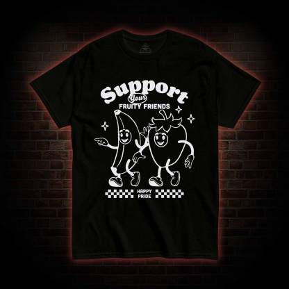 Support Your Fruity Friends T-shirt