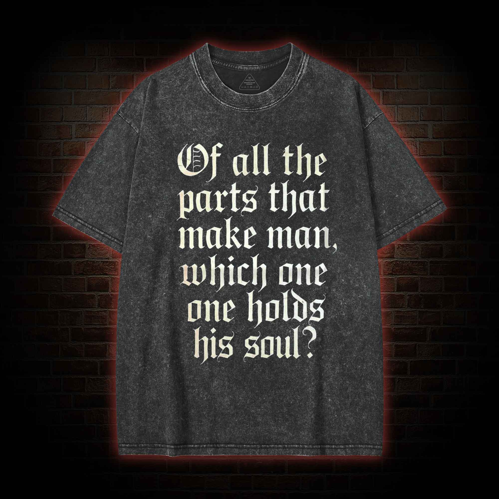 Of All the Parts That Make Man Washed T-shirt