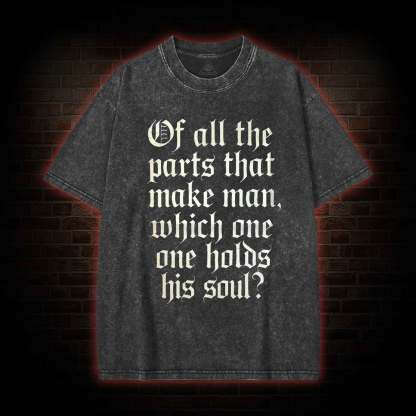Of All the Parts That Make Man Washed T-shirt