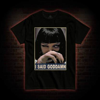 I Said Goddamn T-shirt